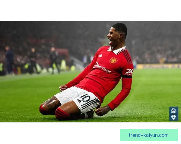 拉什福德在新赛季的战术适应状态逐渐提升，备受期待表现值得关注